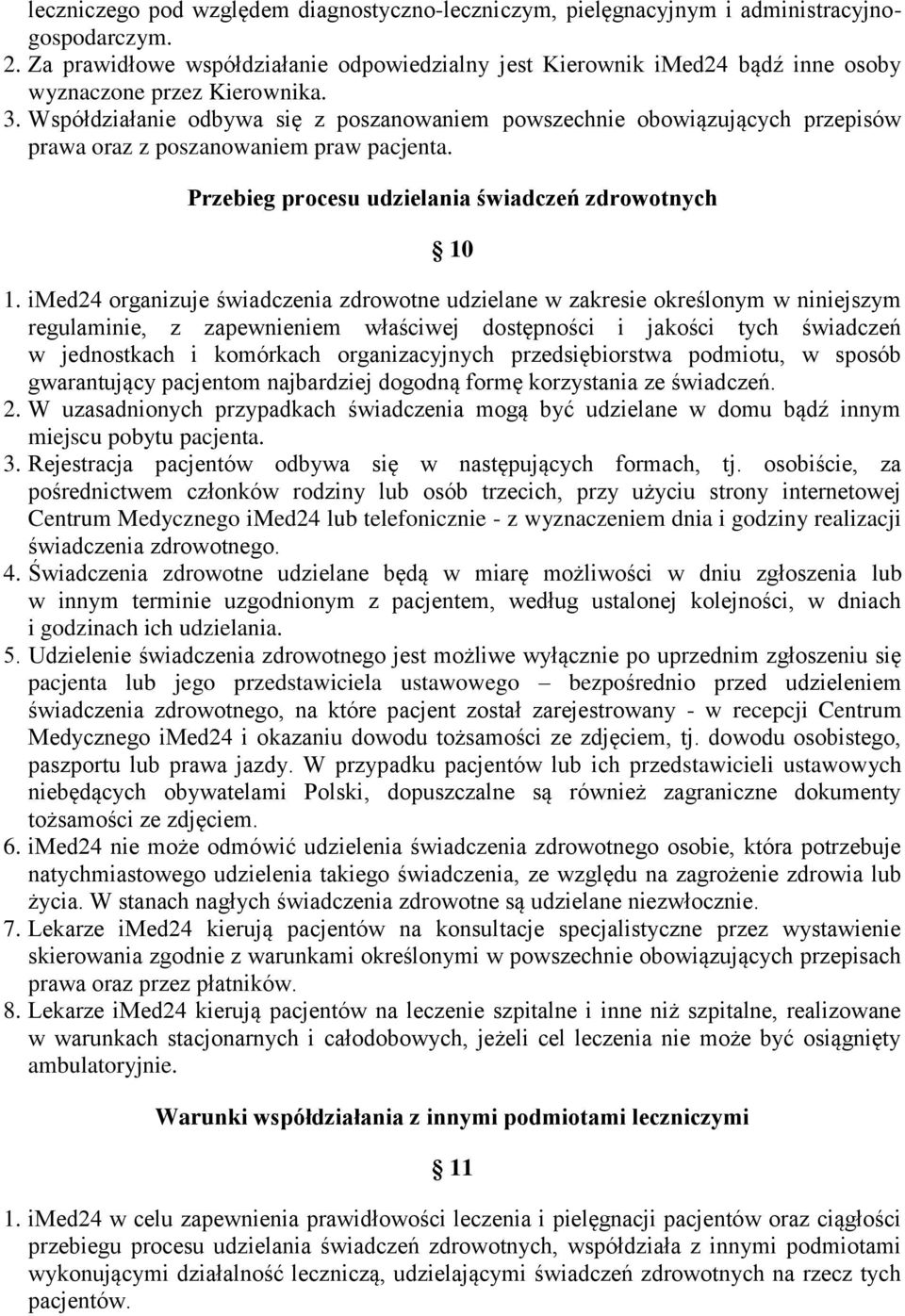 Współdziałanie odbywa się z poszanowaniem powszechnie obowiązujących przepisów prawa oraz z poszanowaniem praw pacjenta. Przebieg procesu udzielania świadczeń zdrowotnych 10 1.