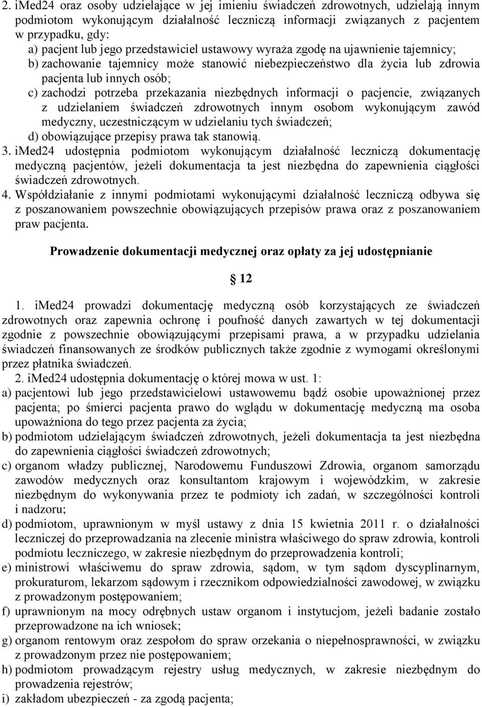 przekazania niezbędnych informacji o pacjencie, związanych z udzielaniem świadczeń zdrowotnych innym osobom wykonującym zawód medyczny, uczestniczącym w udzielaniu tych świadczeń; d) obowiązujące