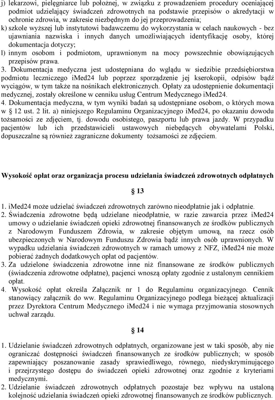 której dokumentacja dotyczy; l) innym osobom i podmiotom, uprawnionym na mocy powszechnie obowiązujących przepisów prawa. 3.