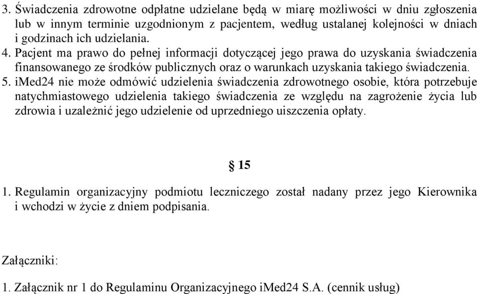 imed24 nie może odmówić udzielenia świadczenia zdrowotnego osobie, która potrzebuje natychmiastowego udzielenia takiego świadczenia ze względu na zagrożenie życia lub zdrowia i uzależnić jego