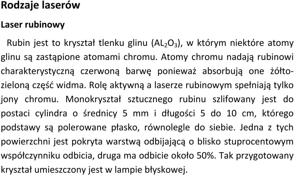 Rolę aktywną a laserze rubinowym spełniają tylko jony chromu.