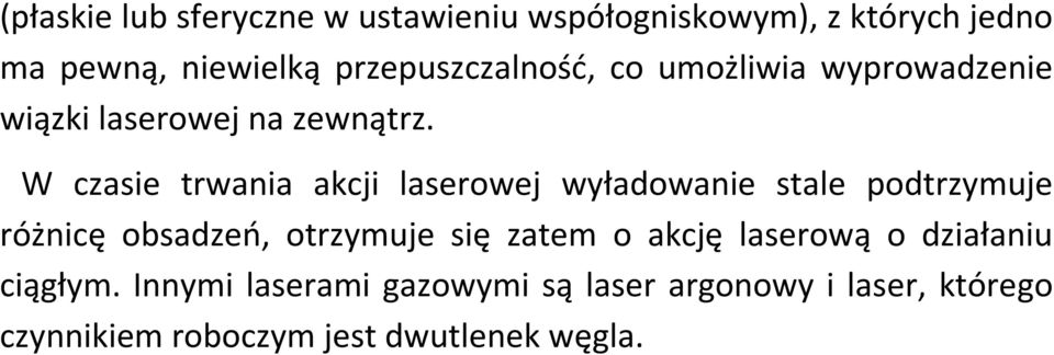 W czasie trwania akcji laserowej wyładowanie stale podtrzymuje różnicę obsadzeń, otrzymuje się zatem