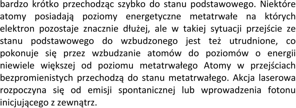 przejście ze stanu podstawowego do wzbudzonego jest też utrudnione, co pokonuje się przez wzbudzanie atomów do poziomów o energii