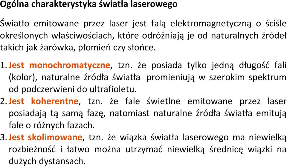 że posiada tylko jedną długość fali (kolor), naturalne źródła światła promieniują w szerokim spektrum od podczerwieni do ultrafioletu. 2. Jest koherentne, tzn.