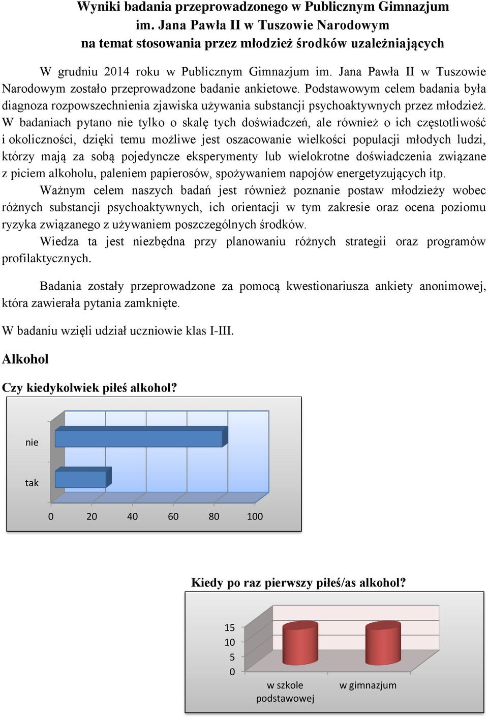 W badaniach pytano tylko o skalę tych doświadczeń, ale rówż o ich częstotliwość i okoliczności, dzięki temu możliwe jest oszacowa wielkości populacji młodych ludzi, którzy mają za sobą pojedyncze