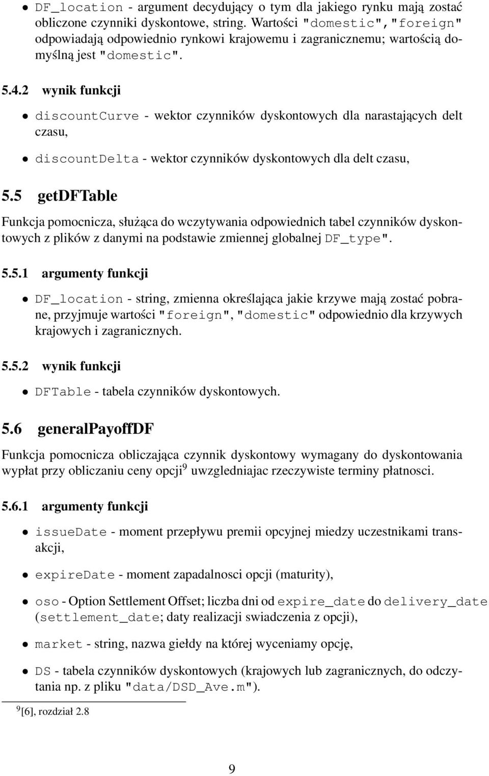 2 wynik funkcji discountcurve - wektor czynników dyskontowych dla narastających delt czasu, discountdelta - wektor czynników dyskontowych dla delt czasu, 5.