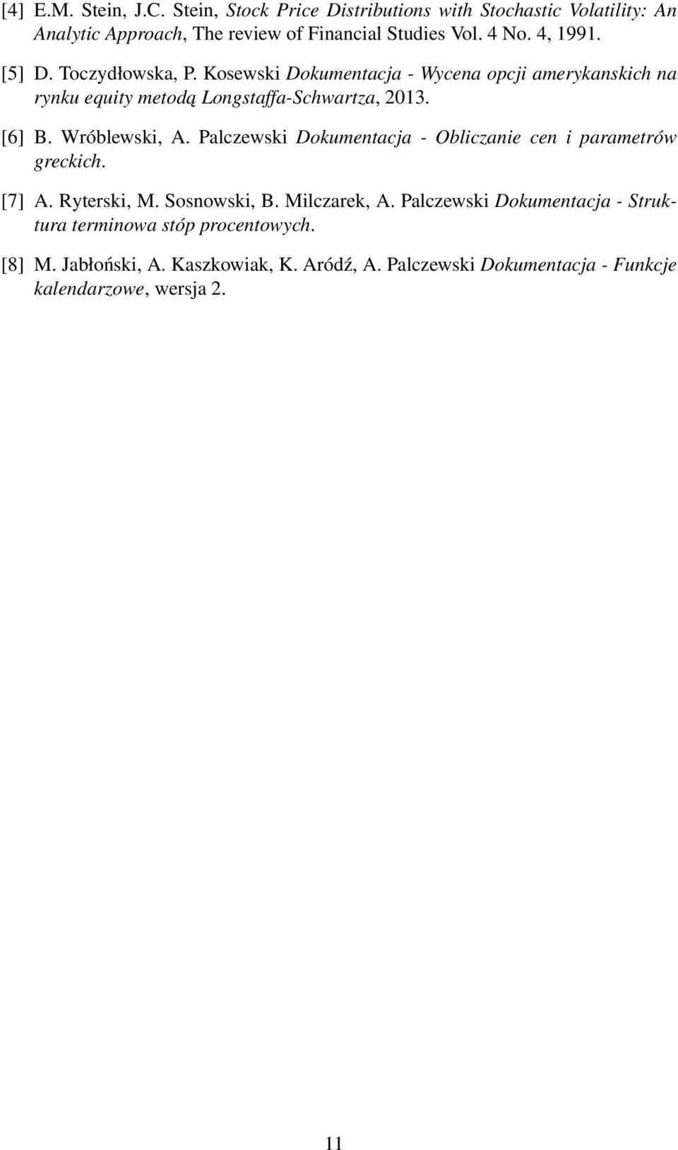 Wróblewski, A. Palczewski Dokumentacja - Obliczanie cen i parametrów greckich. [7] A. Ryterski, M. Sosnowski, B. Milczarek, A.