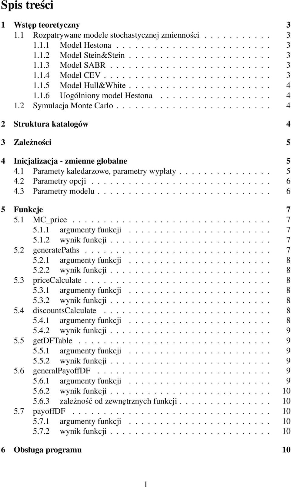 ........................ 4 2 Struktura katalogów 4 3 Zależności 5 4 Inicjalizacja - zmienne globalne 5 4.1 Paramety kaledarzowe, parametry wypłaty............... 5 4.2 Parametry opcji............................. 6 4.