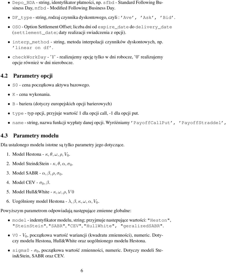 interp_method - string, metoda interpolacji czynników dyskontowych, np. linear on df. checkworkday - 1 - realizujemy opcję tylko w dni robocze, 0 realizujemy opcje również w dni nierobocze. 4.