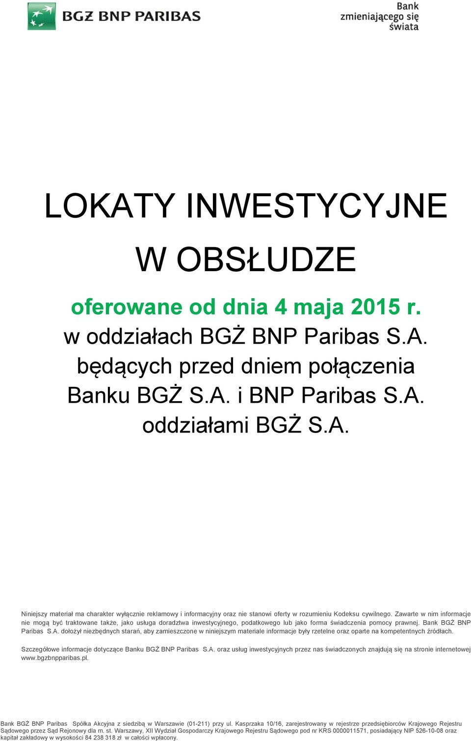 dołożył niezbędnych starań, aby zamieszczone w niniejszym materiale informacje były rzetelne oraz oparte na kompetentnych źródłach. Szczegółowe informacje dotyczące Banku BGŻ BNP Paribas S.A.