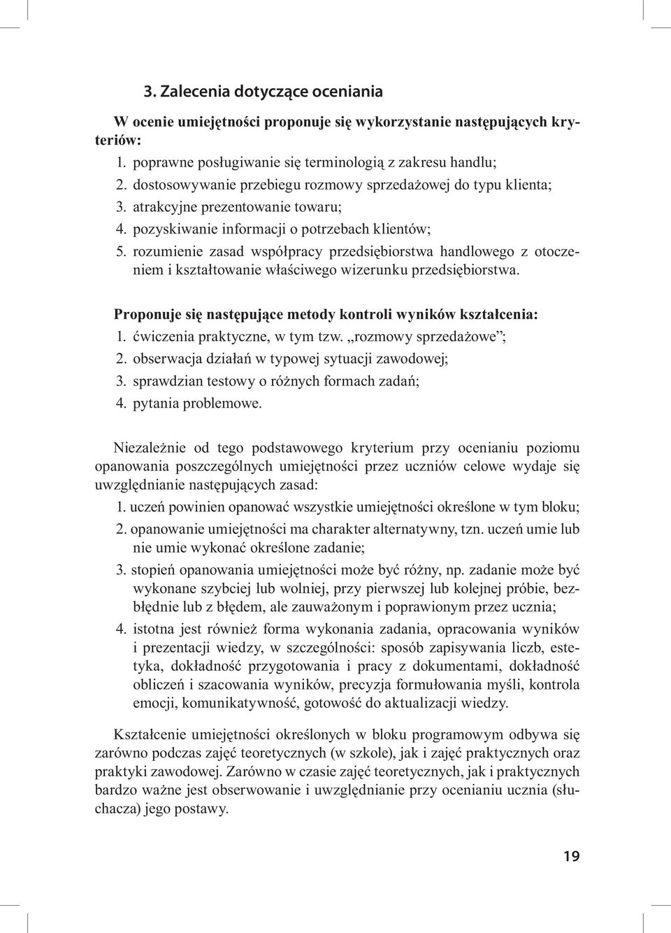 rozumienie zasad współpracy przedsiębiorstwa handlowego z otoczeniem i kształtowanie właściwego wizerunku przedsiębiorstwa. Proponuje się następujące metody kontroli wyników kształcenia: 1.