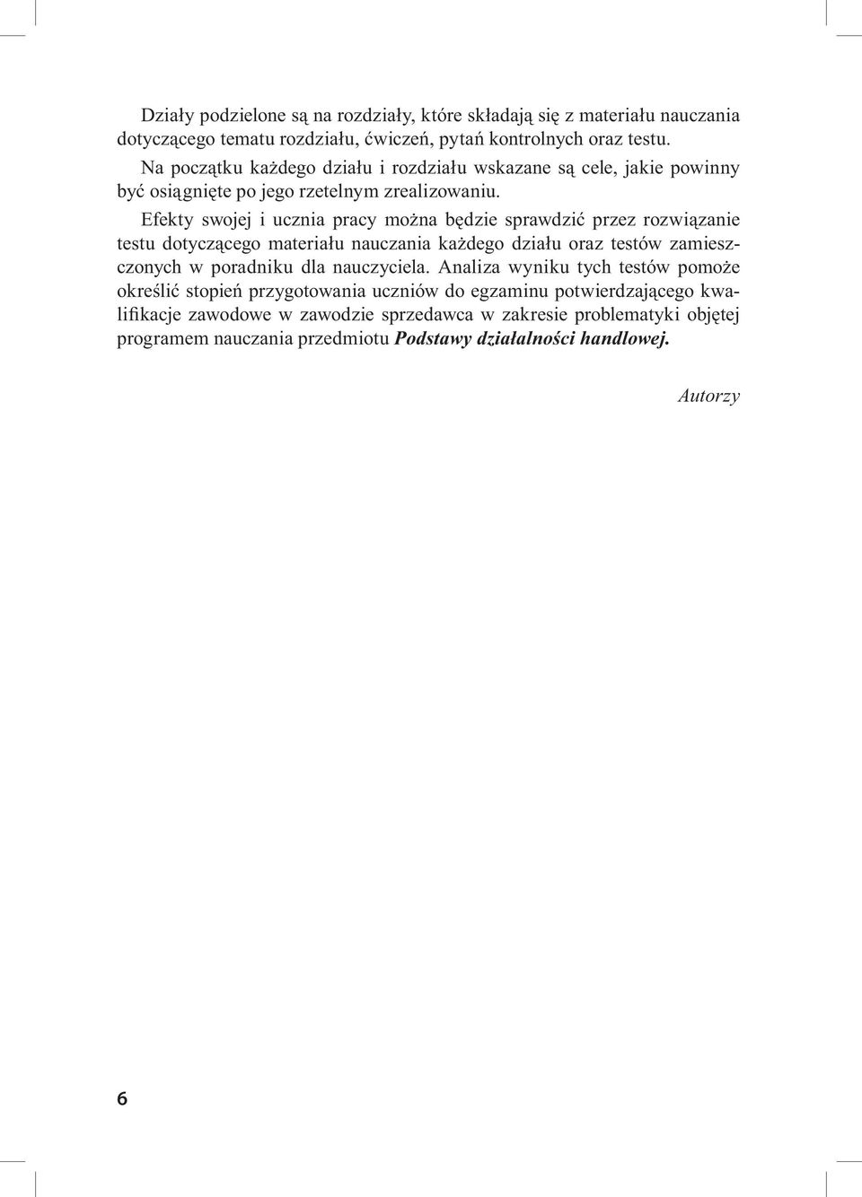 Efekty swojej i ucznia pracy można będzie sprawdzić przez rozwiązanie testu dotyczącego materiału nauczania każdego działu oraz testów zamieszczonych w poradniku dla