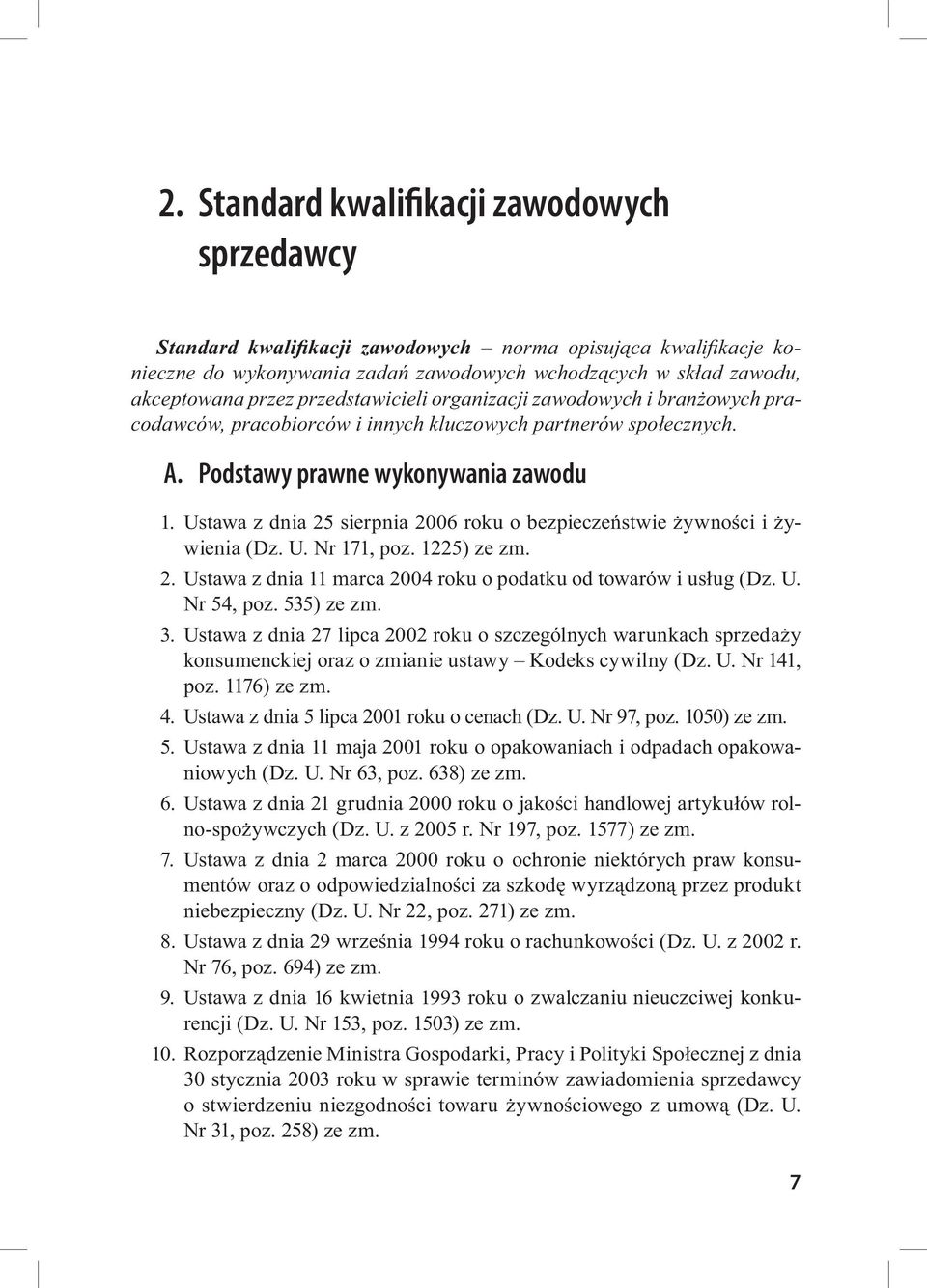 Ustawa z dnia 25 sierpnia 2006 roku o bezpieczeństwie żywności i żywienia (Dz. U. Nr 171, poz. 1225) ze zm. 2. Ustawa z dnia 11 marca 2004 roku o podatku od towarów i usług (Dz. U. Nr 54, poz.