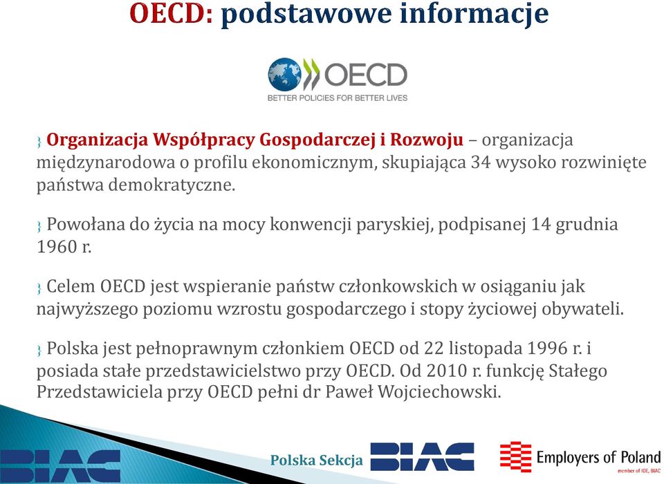 Celem OECD jest wspieranie państw członkowskich w osiąganiu jak najwyższego poziomu wzrostu gospodarczego i stopy życiowej obywateli.