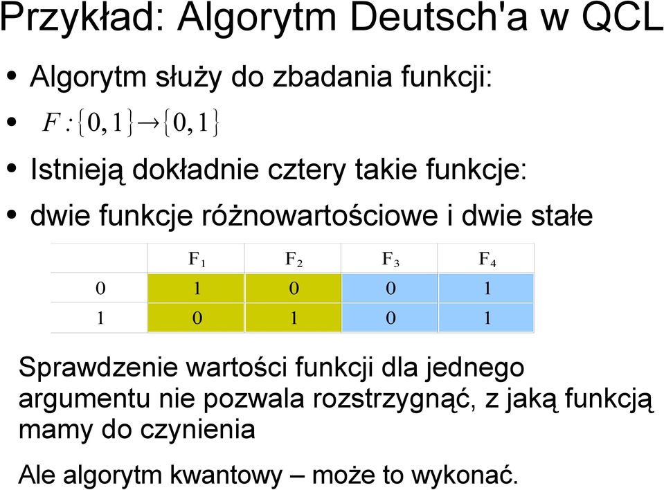 F 2 F 3 F 4 0 1 0 0 1 1 0 1 0 1 Sprawdzenie wartości funkcji dla jednego argumentu nie