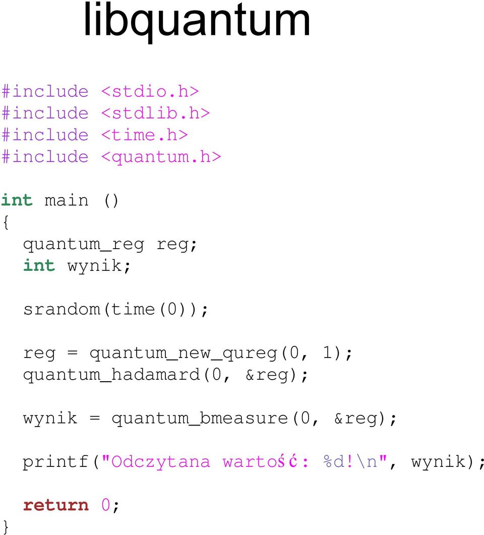h> int main () { quantum_reg reg; int wynik; srandom(time(0)); reg =