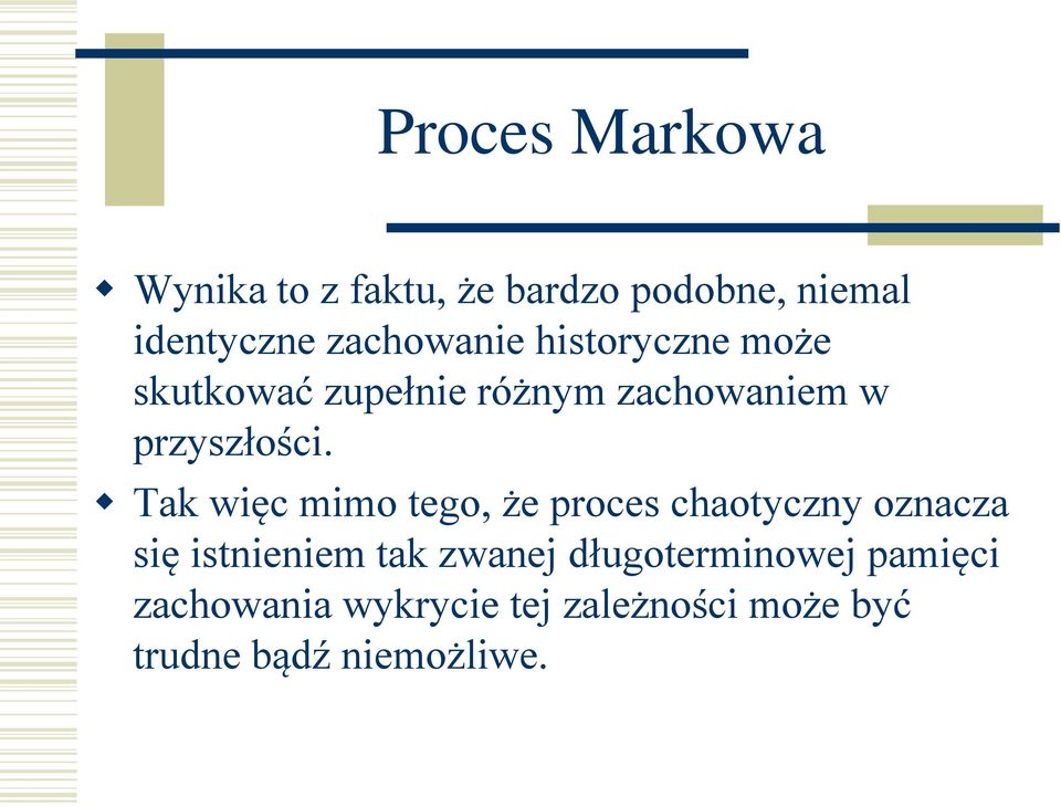 Tak więc mimo tego, że proces chaotyczny oznacza się istnieniem tak zwanej