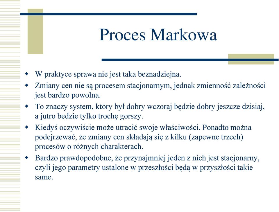 To znaczy system, który był dobry wczoraj będzie dobry jeszcze dzisiaj, a jutro będzie tylko trochę gorszy.