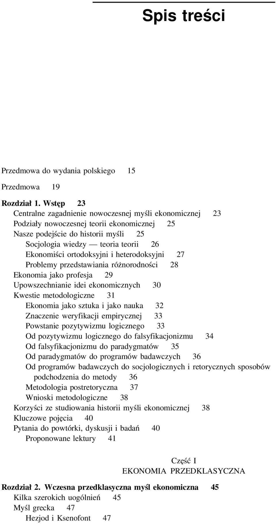 ortodoksyjni i heterodoksyjni 27 Problemy przedstawiania różnorodności 28 Ekonomia jako profesja 29 Upowszechnianie idei ekonomicznych 30 Kwestie metodologiczne 31 Ekonomia jako sztuka i jako nauka