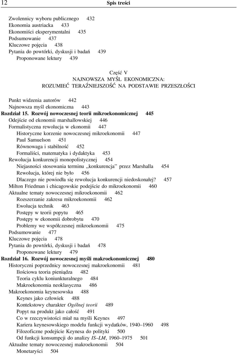 Rozwójnowoczesnejteorii mikroekonomicznej 445 Odejście od ekonomii marshallowskiej 446 Formalistyczna rewolucja w ekonomii 447 Historyczne korzenie nowoczesnej mikroekonomii 447 Paul Samuelson 451