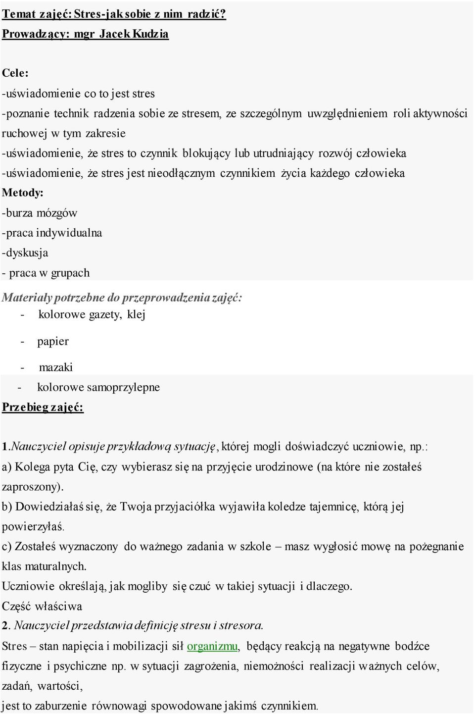 że stres to czynnik blokujący lub utrudniający rozwój człowieka -uświadomienie, że stres jest nieodłącznym czynnikiem życia każdego człowieka Metody: -burza mózgów -praca indywidualna -dyskusja -