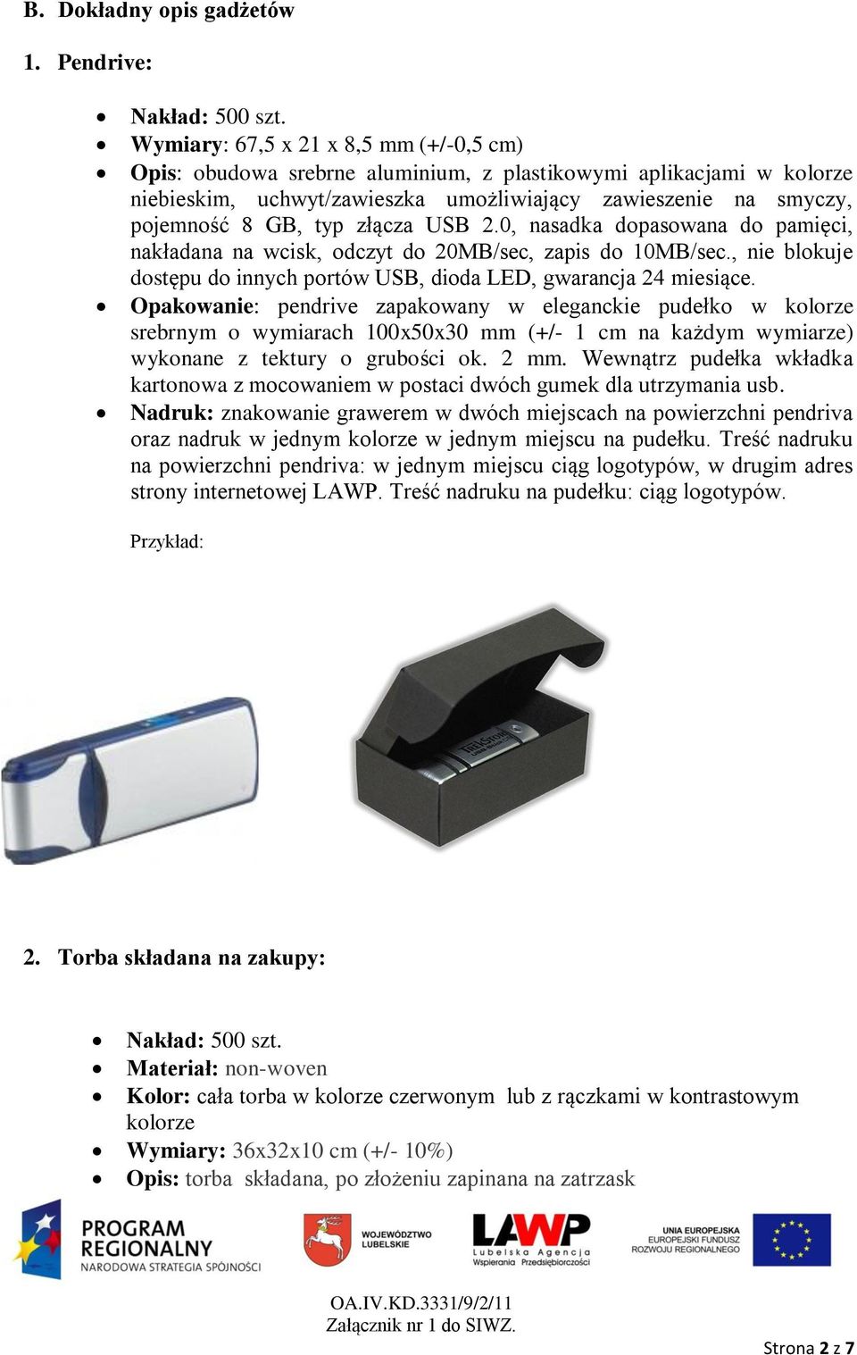 złącza USB 2.0, nasadka dopasowana do pamięci, nakładana na wcisk, odczyt do 20MB/sec, zapis do 10MB/sec., nie blokuje dostępu do innych portów USB, dioda LED, gwarancja 24 miesiące.