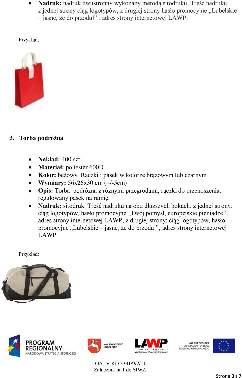 Rączki i pasek w kolorze brązowym lub czarnym Wymiary: 56x26x30 cm (+/-5cm) Opis: Torba podróżna z różnymi przegrodami, rączki do przenoszenia, regulowany pasek na ramię.