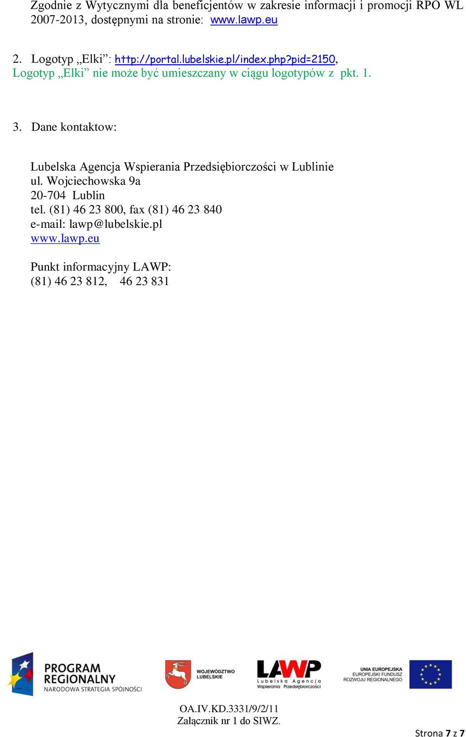 3. Dane kontaktow: Lubelska Agencja Wspierania Przedsiębiorczości w Lublinie ul. Wojciechowska 9a 20-704 Lublin tel.