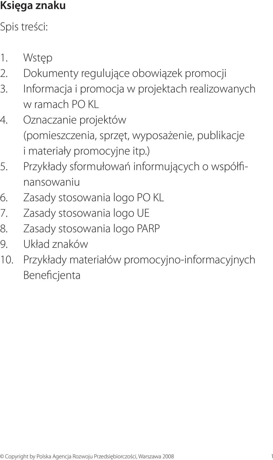 Oznaczanie projektów (pomieszczenia, sprzęt, wyposażenie, publikacje i materiały promocyjne itp.) 5.