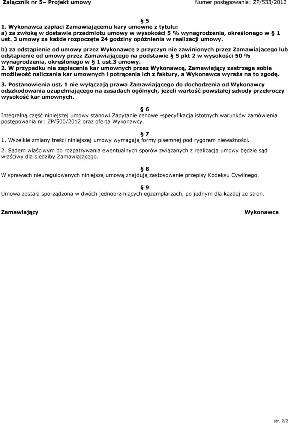 3 umowy za każde rozpoczęte 24 godziny opóźnienia w realizacji umowy.