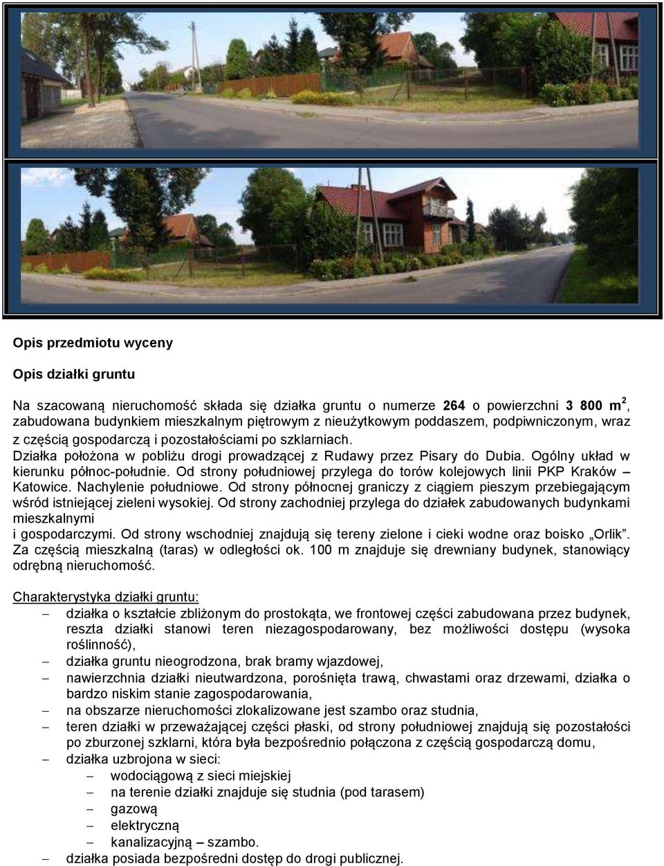 Ogólny układ w kierunku północ-południe. Od strony południowej przylega do torów kolejowych linii PKP Kraków Katowice. Nachylenie południowe.