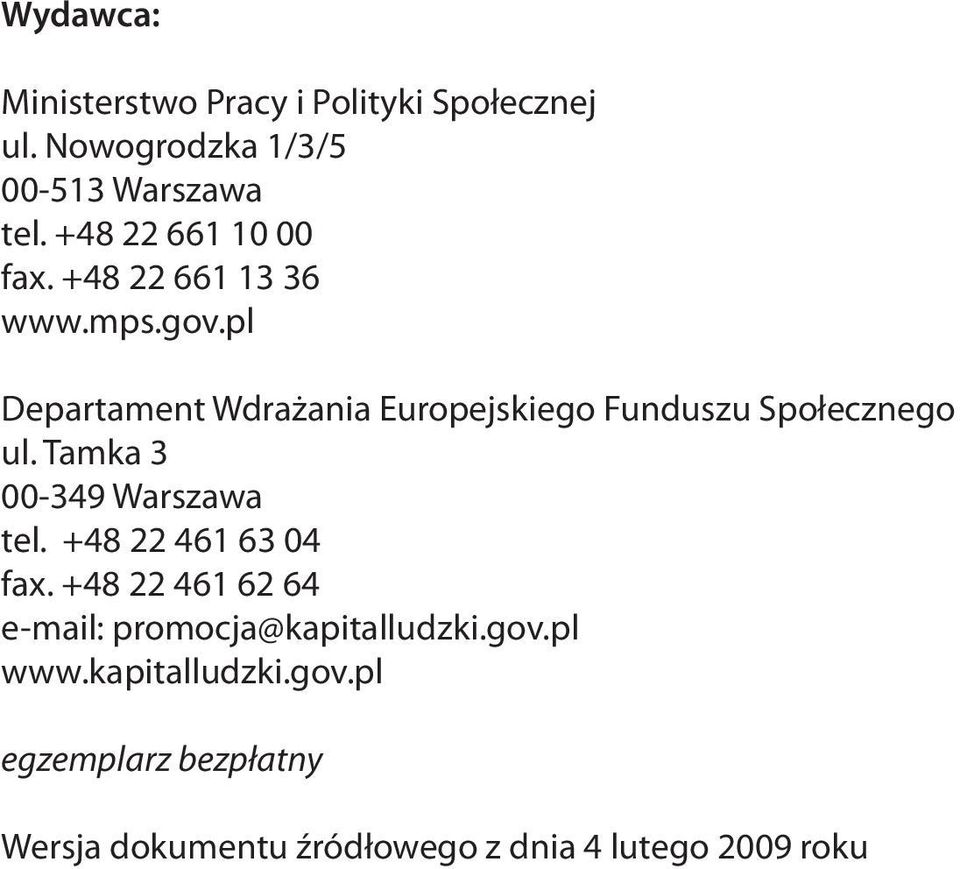 pl Departament Wdrażania Europejskiego Funduszu Społecznego ul. Tamka 3 00-349 Warszawa tel.