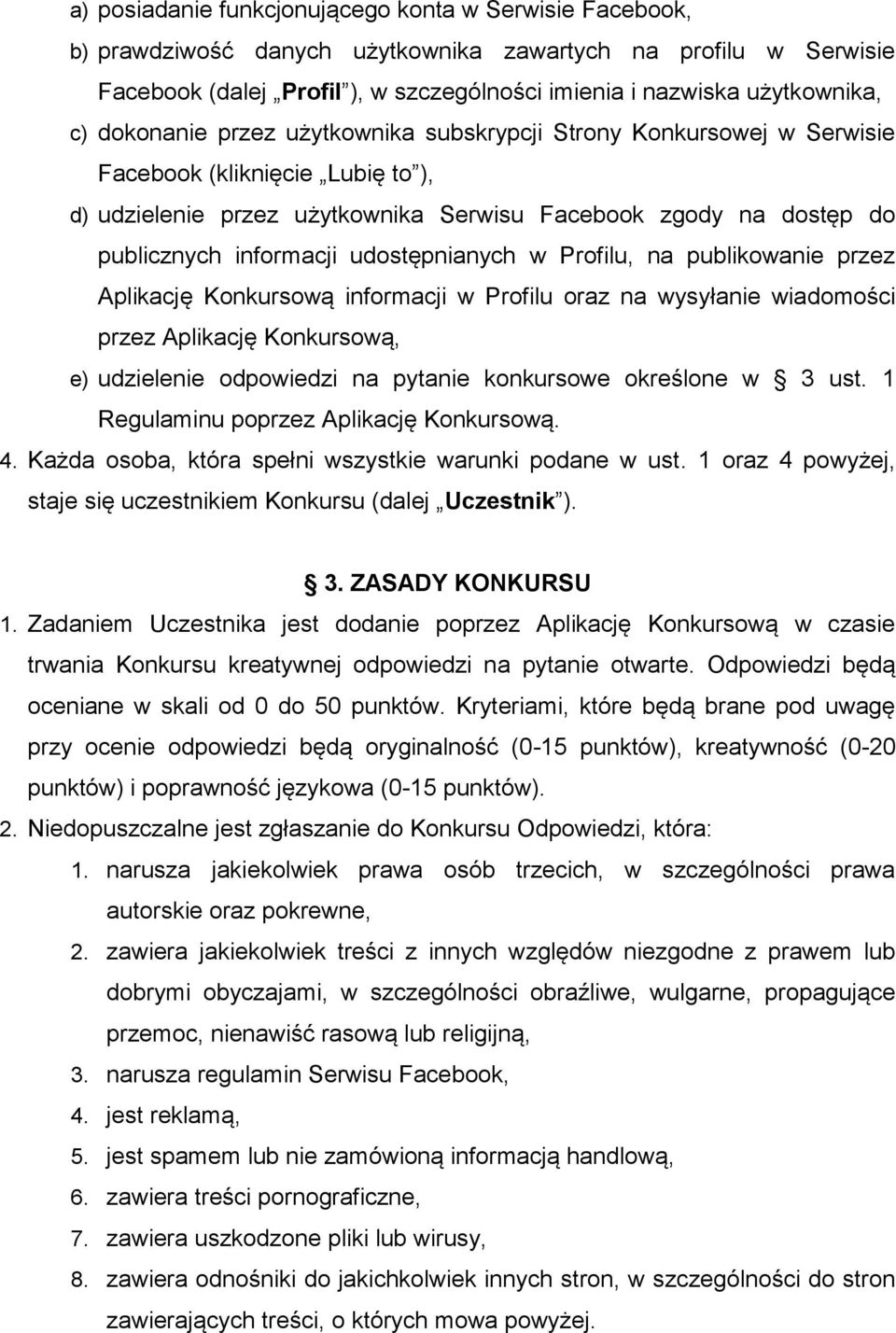 udostępnianych w Profilu, na publikowanie przez Aplikację Konkursową informacji w Profilu oraz na wysyłanie wiadomości przez Aplikację Konkursową, e) udzielenie odpowiedzi na pytanie konkursowe