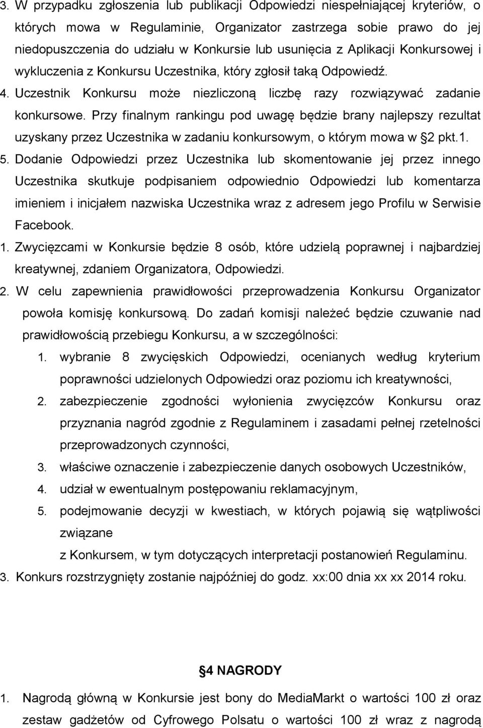 Przy finalnym rankingu pod uwagę będzie brany najlepszy rezultat uzyskany przez Uczestnika w zadaniu konkursowym, o którym mowa w 2 pkt.1. 5.