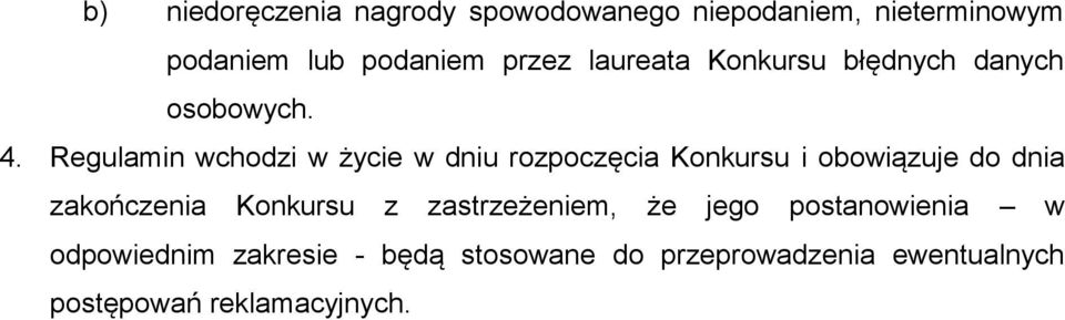 Regulamin wchodzi w życie w dniu rozpoczęcia Konkursu i obowiązuje do dnia zakończenia