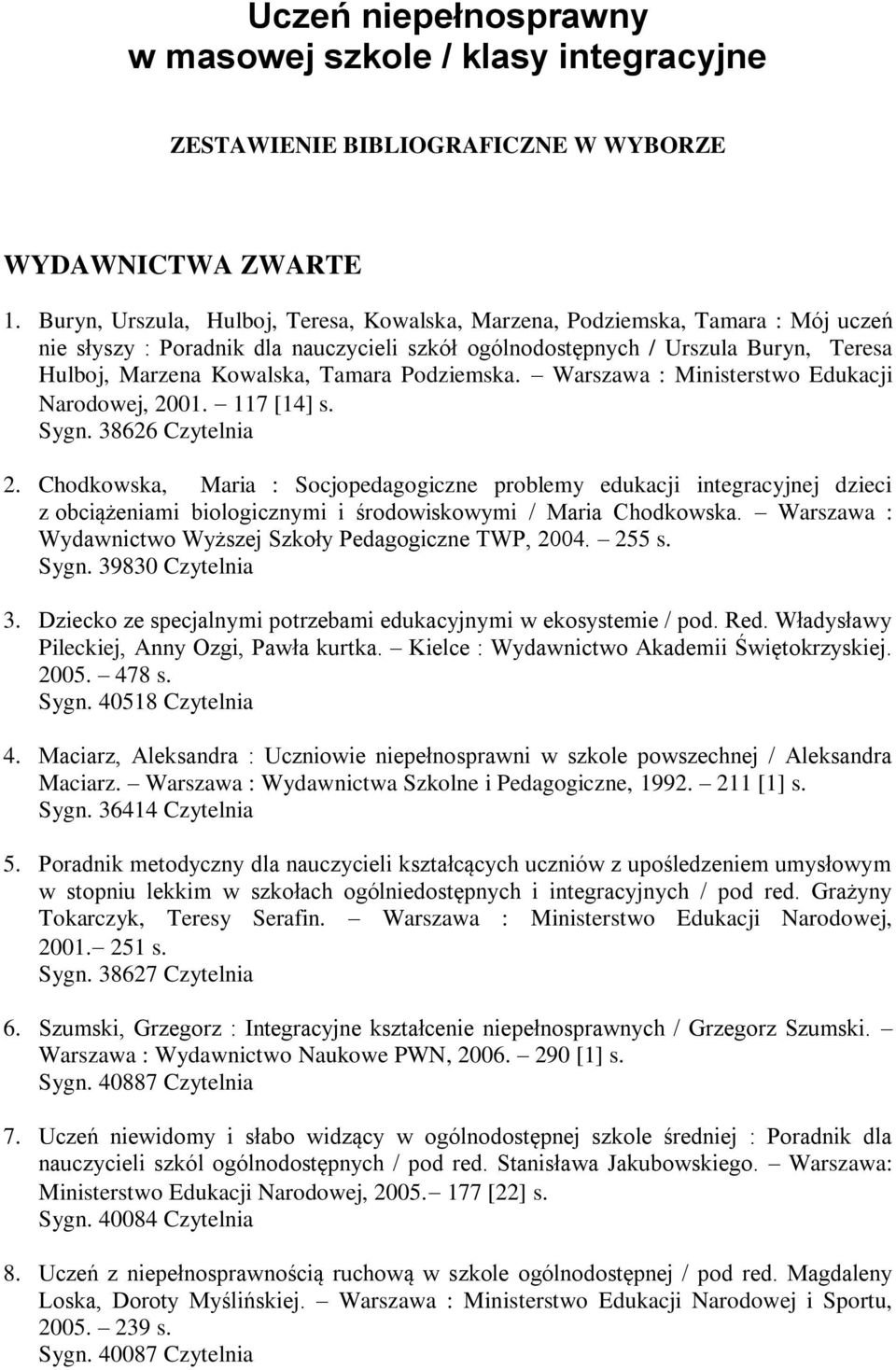 Podziemska. Warszawa : Ministerstwo Edukacji Narodowej, 2001. 117 [14] s. Sygn. 38626 Czytelnia 2.