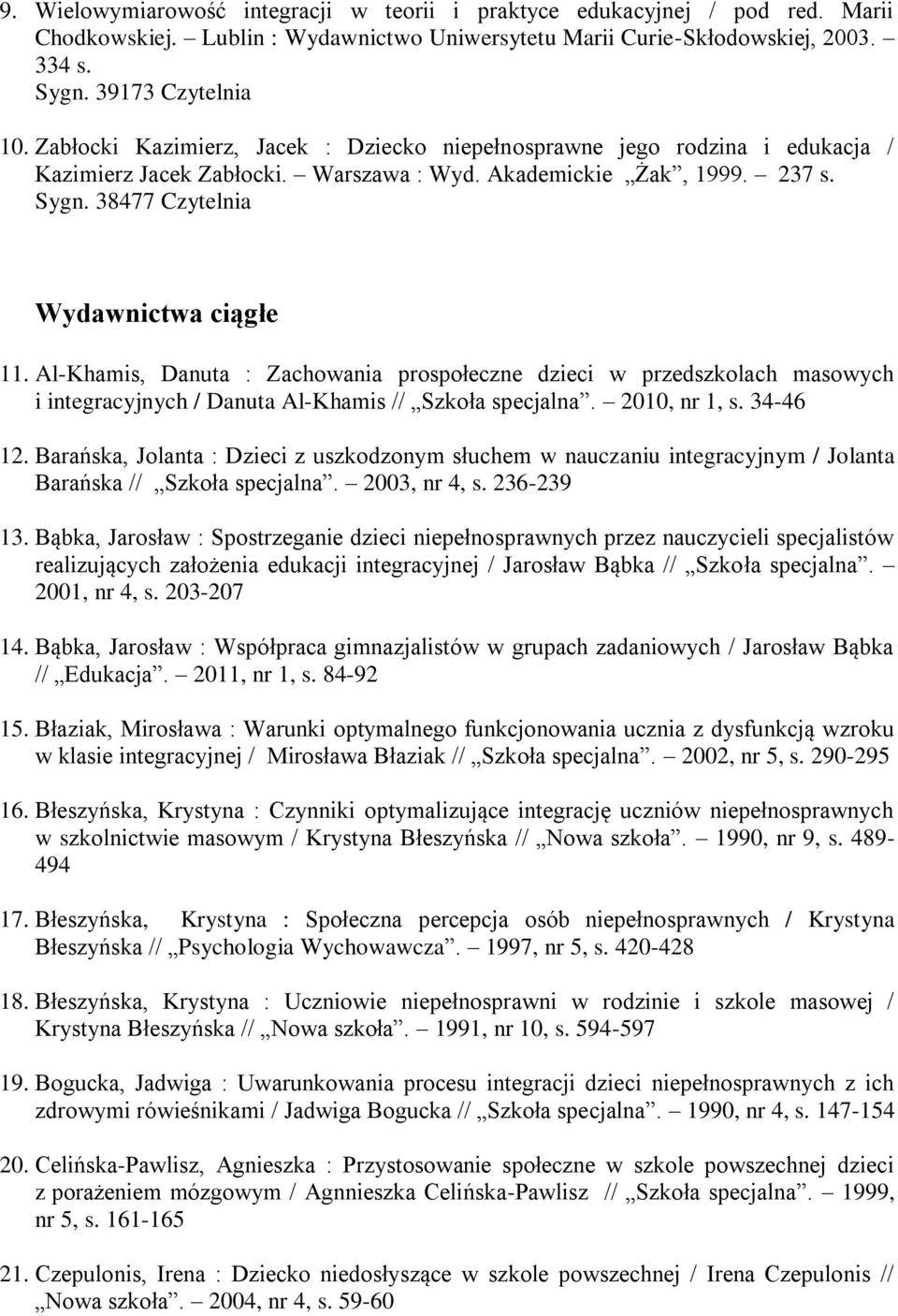 Al-Khamis, Danuta : Zachowania prospołeczne dzieci w przedszkolach masowych i integracyjnych / Danuta Al-Khamis // Szkoła specjalna. 2010, nr 1, s. 34-46 12.