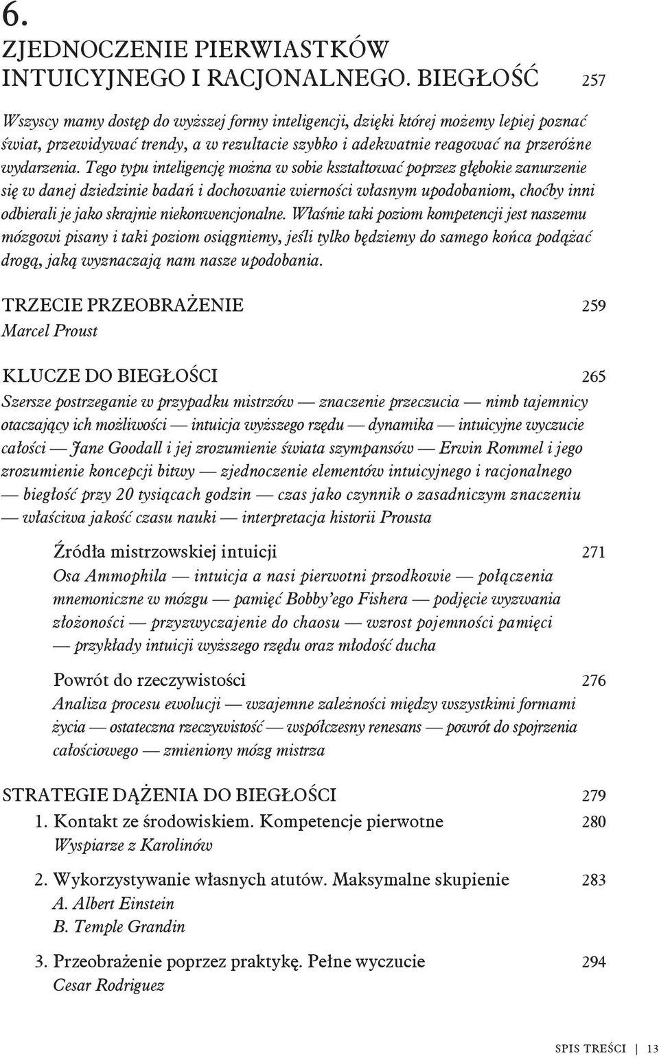 Tego typu inteligencj mo na w sobie kszta towa poprzez g bokie zanurzenie si w danej dziedzinie bada i dochowanie wierno ci w asnym upodobaniom, cho by inni odbierali je jako skrajnie