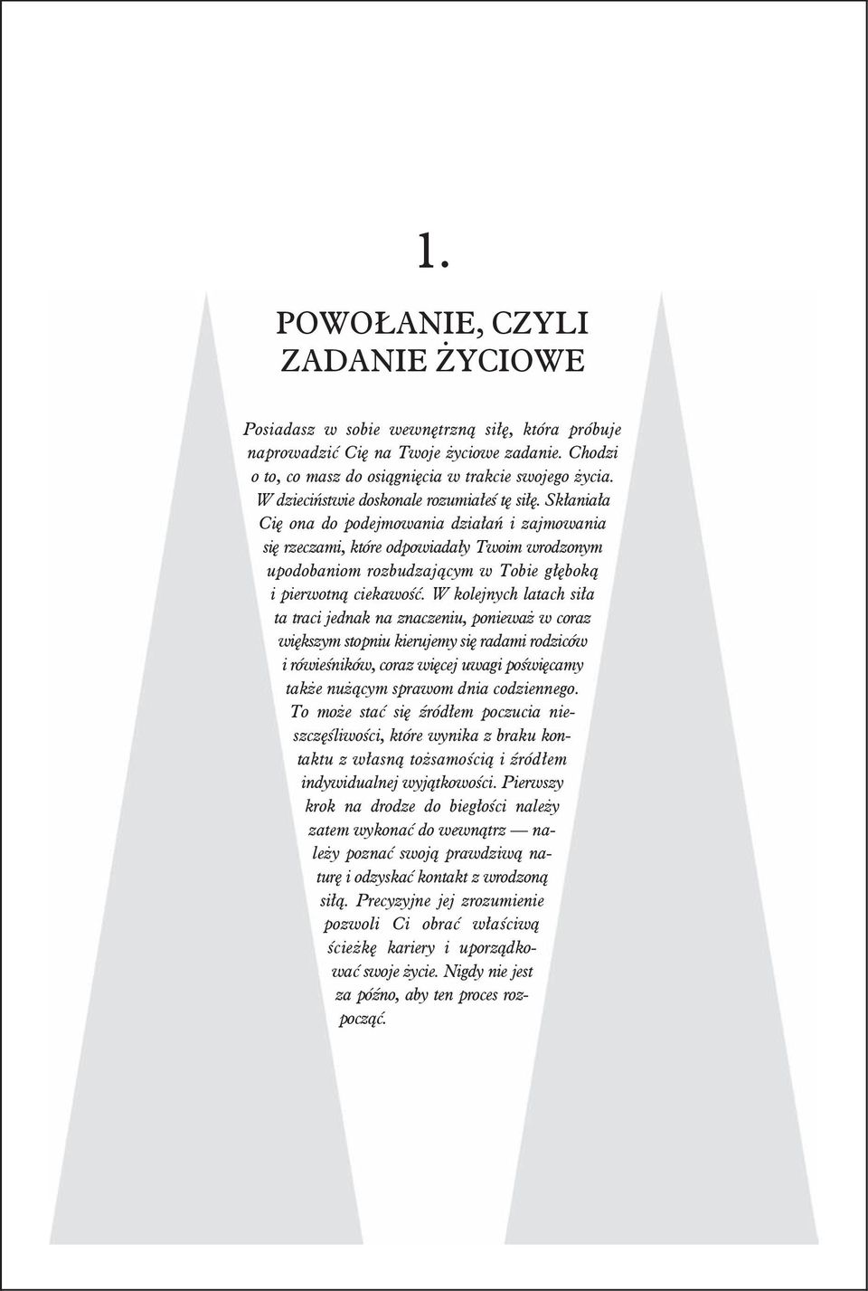 W kolejnych latach si a ta traci jednak na znaczeniu, poniewa w coraz wi kszym stopniu kierujemy si radami rodziców i rówie ników, coraz wi cej uwagi po wi camy tak e nu cym sprawom dnia codziennego.