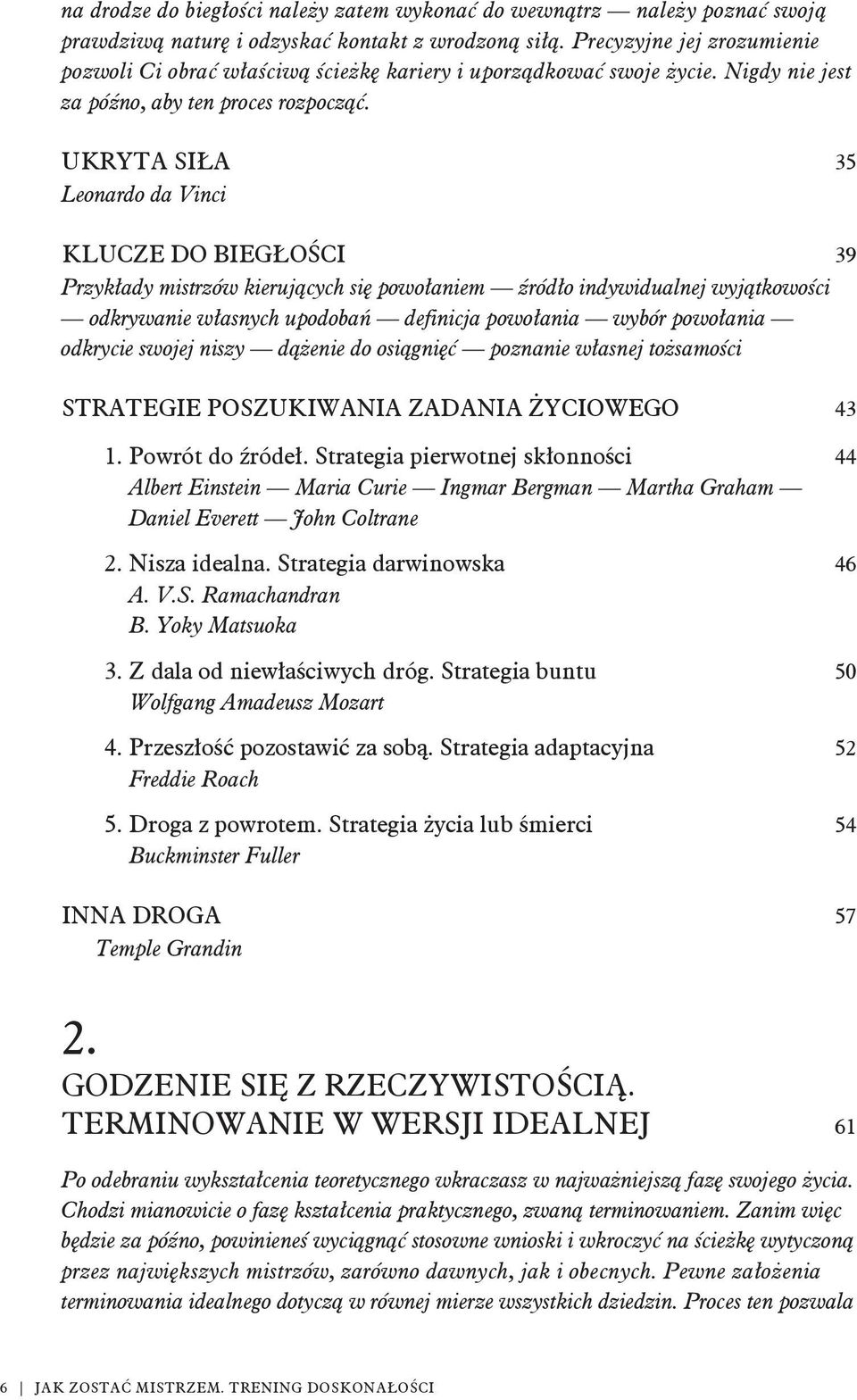 UKRYTA SI A 35 Leonardo da Vinci KLUCZE DO BIEG O CI 39 Przyk ady mistrzów kieruj cych si powo aniem ród o indywidualnej wyj tkowo ci odkrywanie w asnych upodoba definicja powo ania wybór powo ania