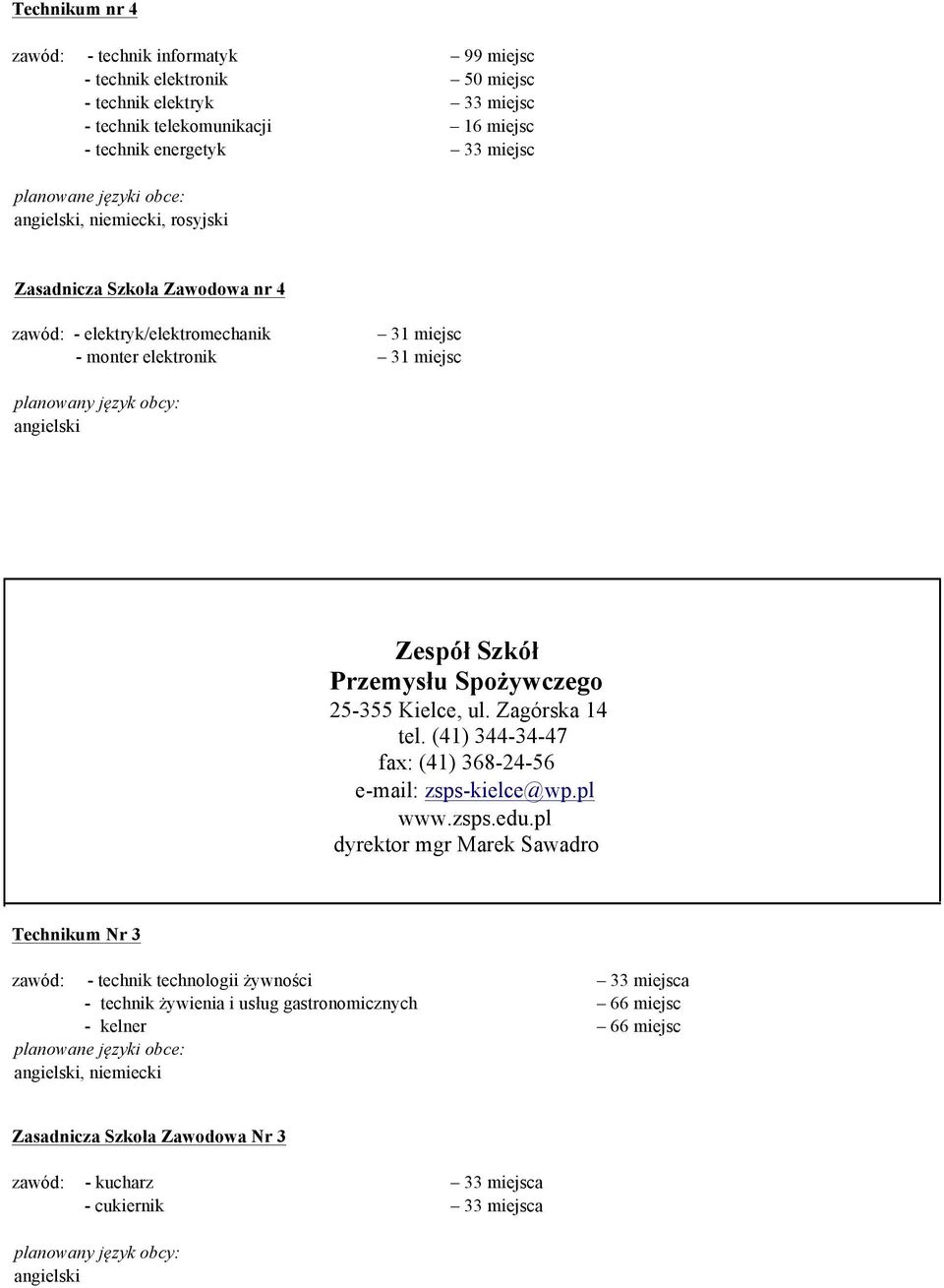 25-355 Kielce, ul. Zagórska 14 tel. (41) 344-34-47 fax: (41) 368-24-56 e-mail: zsps-kielce@wp.pl www.zsps.edu.