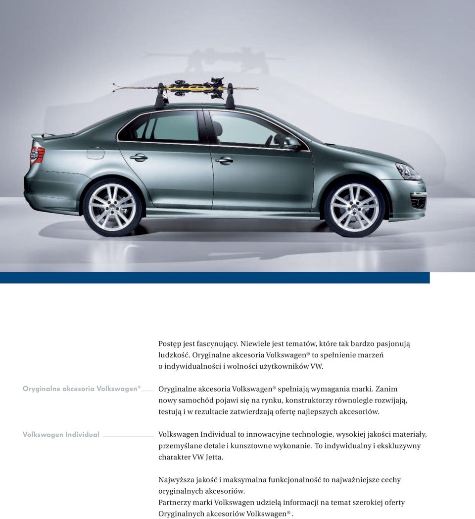 Volkswagen Individual Volkswagen Individual to innowacyjne technologie, wysokiej jakości materiały, przemyślane detale i kunsztowne wykonanie.