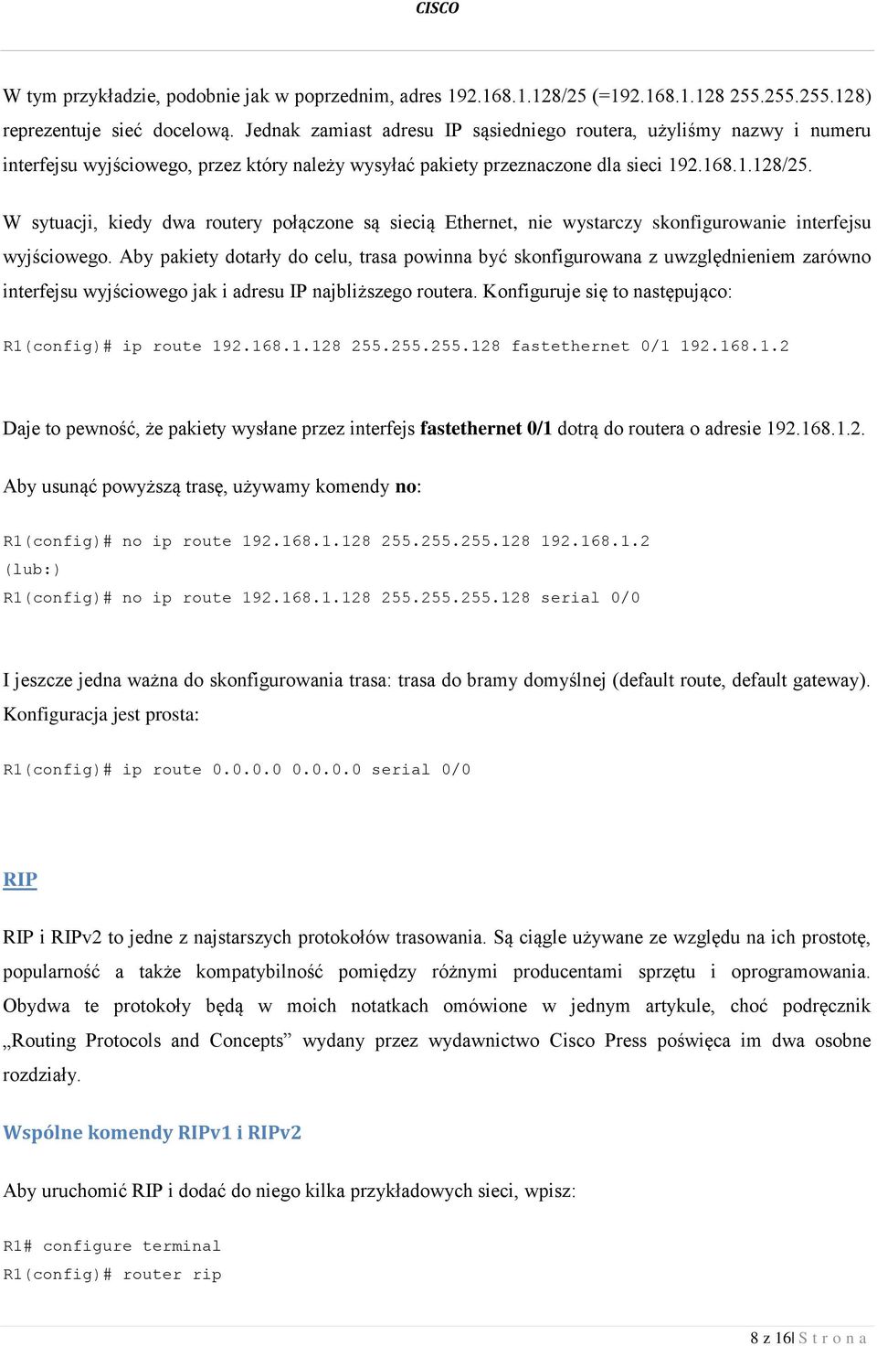 W sytuacji, kiedy dwa routery połączone są siecią Ethernet, nie wystarczy skonfigurowanie interfejsu wyjściowego.