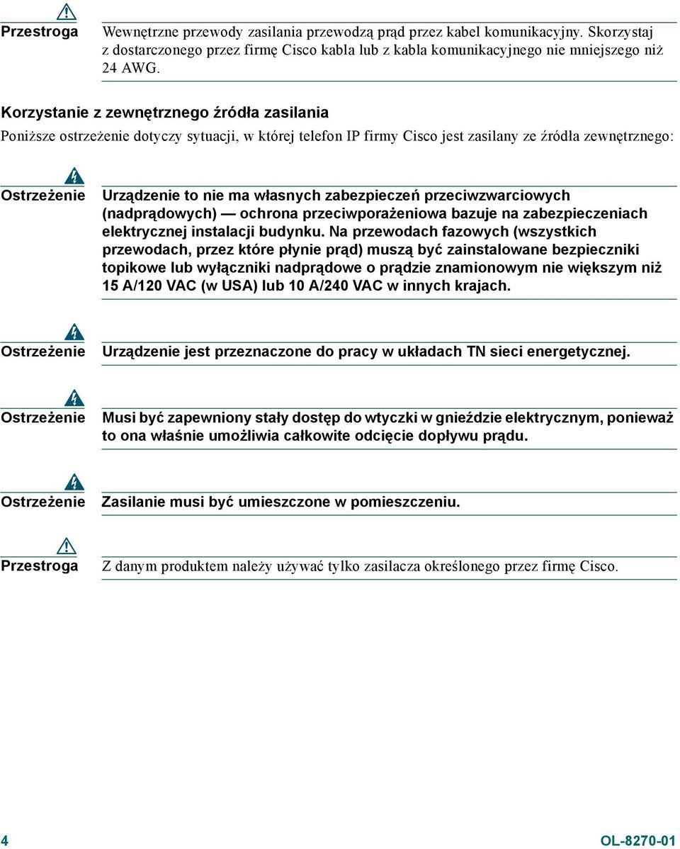 zabezpieczeń przeciwzwarciowych (nadprądowych) ochrona przeciwporażeniowa bazuje na zabezpieczeniach elektrycznej instalacji budynku.