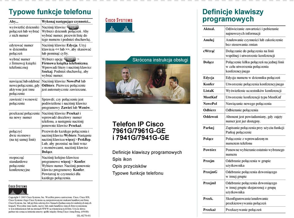 Wybierz opcję > Firmowa książka telefoniczna. Wprowadź litery i naciśnij klawisz Szukaj. Podnieś słuchawkę, aby wybrać numer.