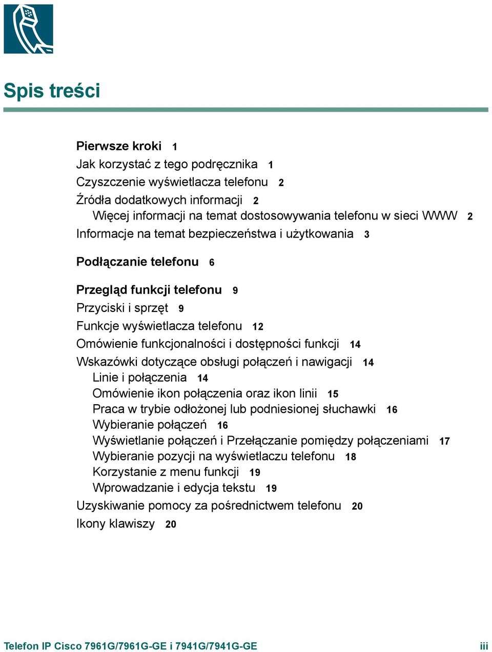 funkcji 14 Wskazówki dotyczące obsługi połączeń i nawigacji 14 Linie i połączenia 14 Omówienie ikon połączenia oraz ikon linii 15 Praca w trybie odłożonej lub podniesionej słuchawki 16 Wybieranie