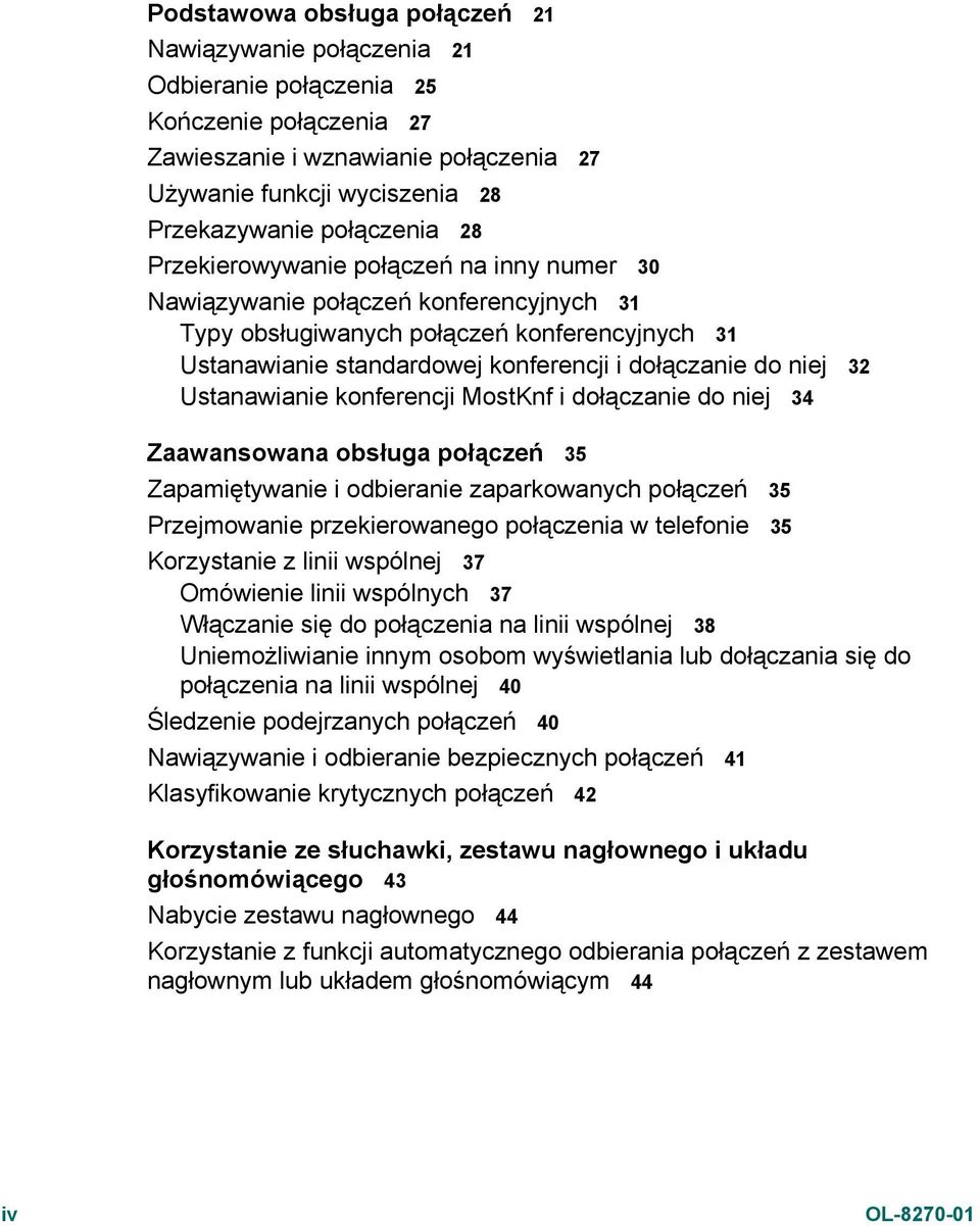 niej 32 Ustanawianie konferencji MostKnf i dołączanie do niej 34 Zaawansowana obsługa połączeń 35 Zapamiętywanie i odbieranie zaparkowanych połączeń 35 Przejmowanie przekierowanego połączenia w