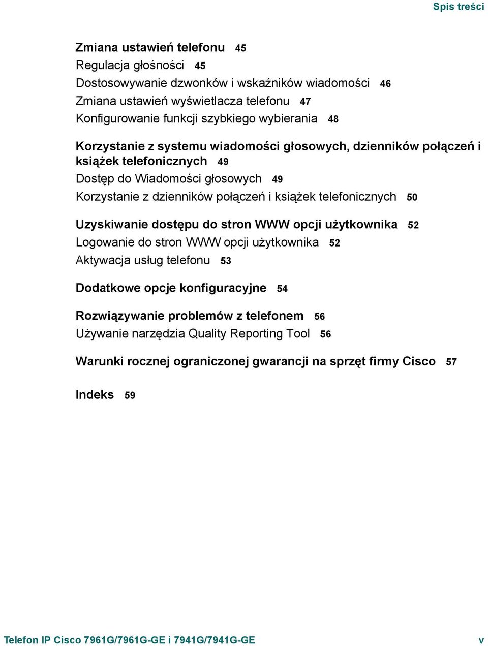 telefonicznych 50 Uzyskiwanie dostępu do stron WWW opcji użytkownika 52 Logowanie do stron WWW opcji użytkownika 52 Aktywacja usług telefonu 53 Dodatkowe opcje konfiguracyjne 54