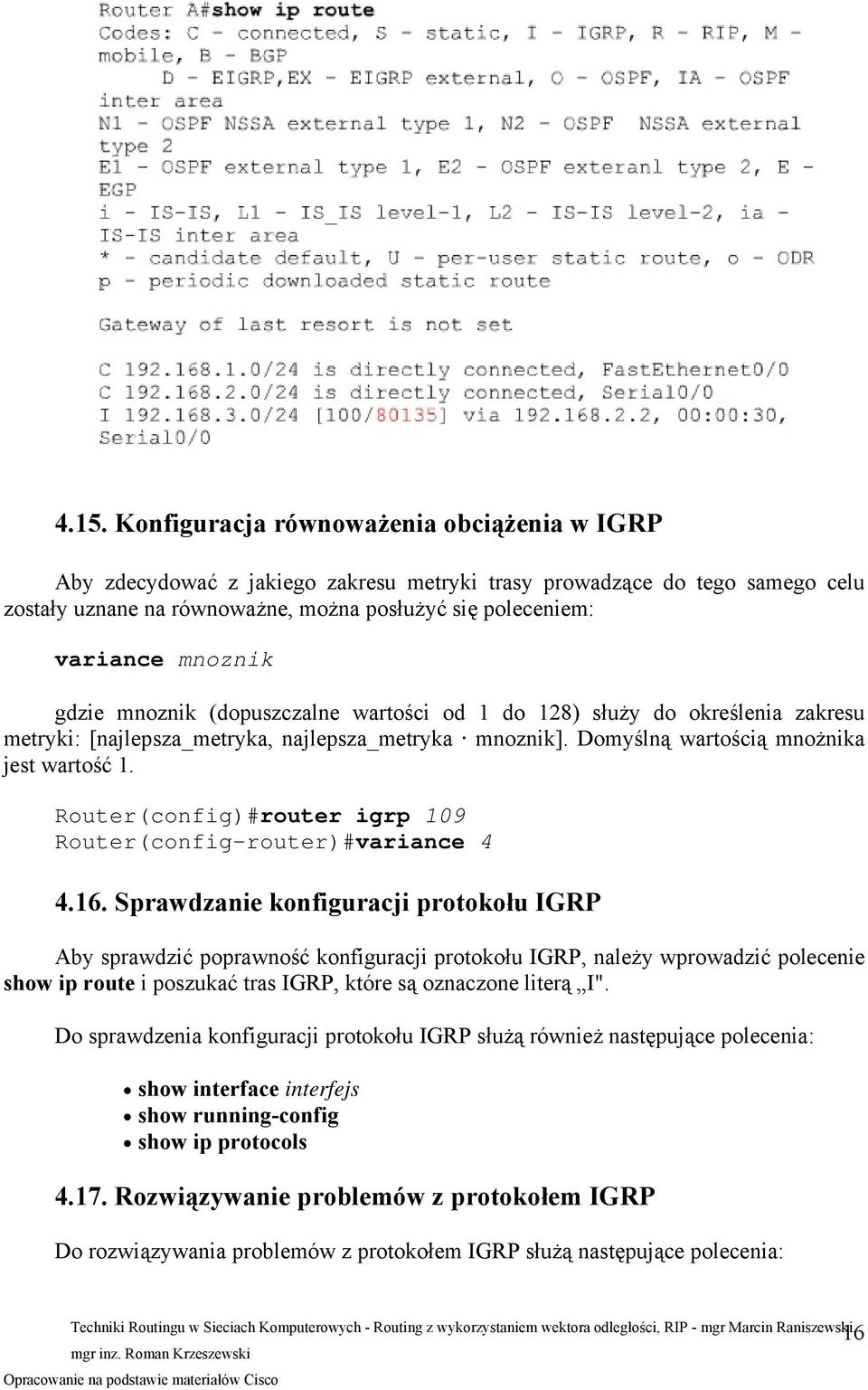 Router(config)#router igrp 109 Router(config-router)#variance 4 4.16.