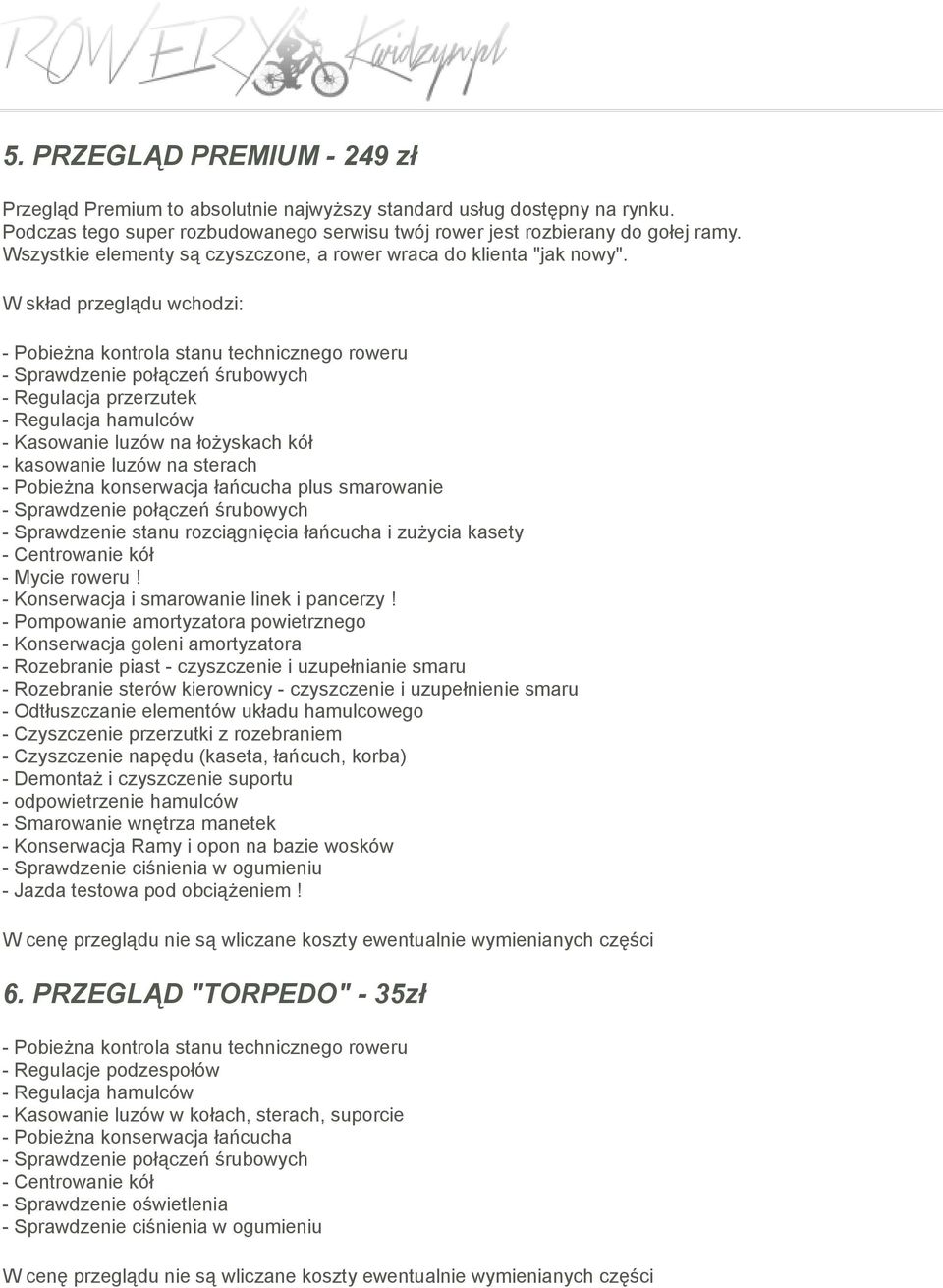 - Pompowanie amortyzatora powietrznego - Konserwacja goleni amortyzatora - Rozebranie piast - czyszczenie i uzupełnianie smaru - Rozebranie sterów kierownicy - czyszczenie i uzupełnienie smaru -